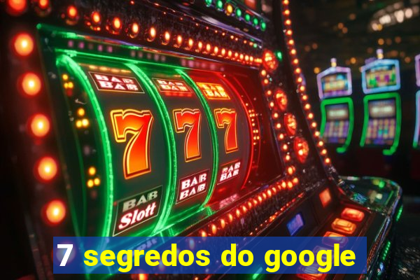 7 segredos do google